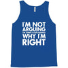 i'm not arguing i'm simply explaining why i'm right Tank Top