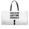 This is My Last One Seriously Weekender Totes