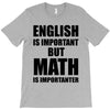 english is important but math is importanter T-Shirt