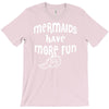mermaids have more fun T-Shirt