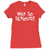 why so serious Ladies Fitted T-Shirt