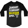 January February Michigan April - March Madness Basketball 3/4 Sleeve Shirt
