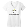 Not My President Women's V-Neck T-Shirt