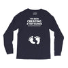 I've Been Creating A Tiny Human What Have You Been Doing Today Long Sleeve Shirts