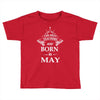 Legends Are Born In May Toddler T-shirt