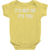 it's not me it's you Baby Onesie