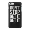 don't stop get it get it iPhone 7 Case