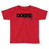Dobre Toddler T-shirt