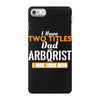 I Have Two Titles Dad And Arborist And I Rock Them Both iPhone 7 Case