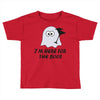 im here for the boos (2) Toddler T-shirt