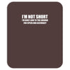 i'm not short awesome funny Mousepad
