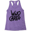 who cares Racerback Tank