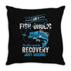 I'm A Fish-oholic On The Road To Recovery Throw Pillow