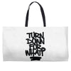 turn down for what Weekender Totes