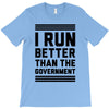 i run better than gorvernment T-Shirt
