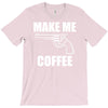 make me coffee T-Shirt