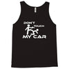 dont touch my car Tank Top