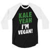 Kale Yeah I'm Vegan! 3/4 Sleeve Shirt