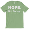 nope not today T-Shirt