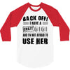 Back Off Crazy Gigi Afraid To Use Her 3/4 Sleeve Shirt