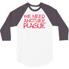 we need another plague 3/4 Sleeve Shirt