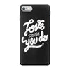 love what you do iPhone 7 Case