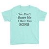 you don's scare me i have two sons Youth Tee