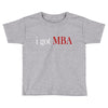 i got mba Toddler T-shirt