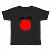 i am here Toddler T-shirt