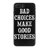 bad choices make good stories iPhone 7 Plus Case
