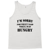 i'm sorry for what i said when i was hungry t shirt Tank Top