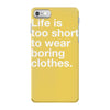 life is too short to wear boring clothes iPhone 7 Case