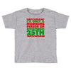 i'm only a morning person on december 25th Toddler T-shirt