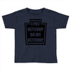 new i put ketchup Toddler T-shirt