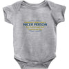 nicer person Baby Onesie