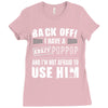 back off i have a crazy poppop and i'm not afraid to user him Ladies Fitted T-Shirt