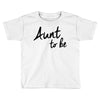 aunt to be Toddler T-shirt