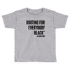 i&rsquo;m rooting for everybody black Toddler T-shirt