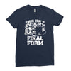 this isn't even my final form1 Ladies Fitted T-Shirt