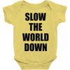slow the world down Baby Onesie