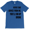 never take advice from me T-Shirt