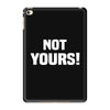 Not Yours iPad Mini 4