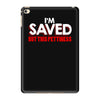 i'm saved but this pettiness iPad Mini 4