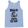 Back Off I Have A Crazy Papa And I am not Afraid To Use Him Tank Top