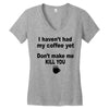 i havent had my coffee yet Women's V-Neck T-Shirt