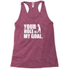 youar hole Racerback Tank