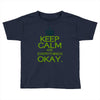 keep calm everything okay Toddler T-shirt