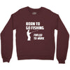born to go fishing forced to work mens funny Crewneck Sweatshirt