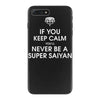 if you keep calm you'll never be a super saiyan iPhone 7 Plus Case