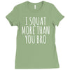 i squat more than you bro Ladies Fitted T-Shirt